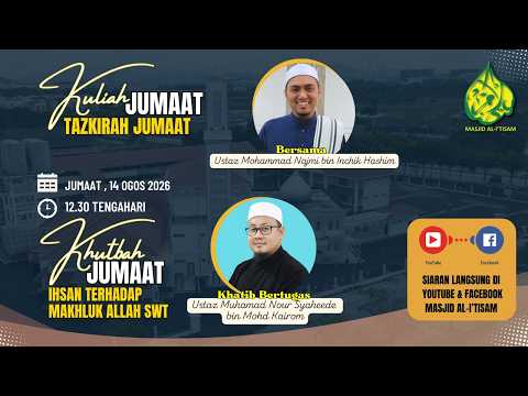SIARAN LANGSUNG KULIAH & KHUTBAH JUMAAT MASJID AL-I’TISAM