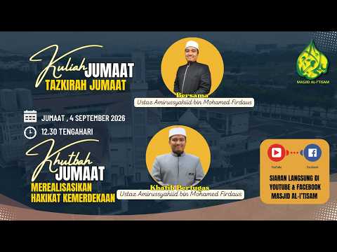 SIARAN LANGSUNG KULIAH & KHUTBAH JUMAAT MASJID AL-I’TISAM
